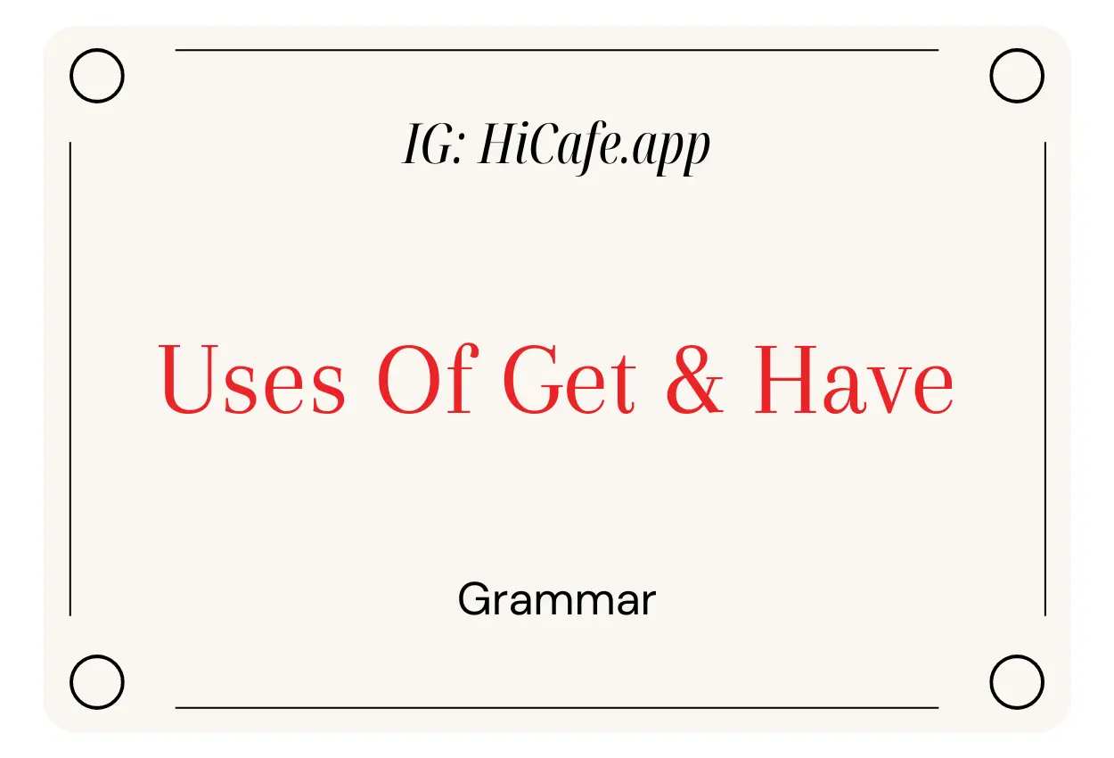 English Grammar Unusual Uses Of Get And Have