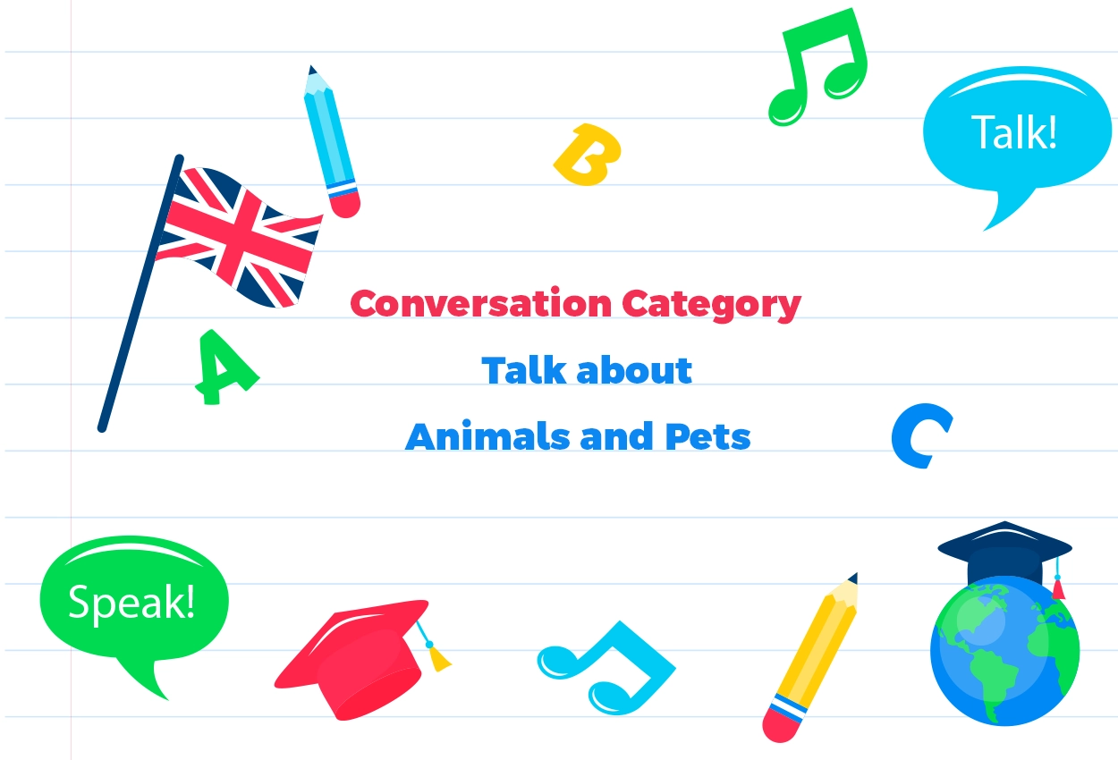 Conversation Category-Discuss Topics related to Animals and Pets