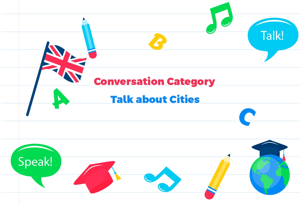 Conversation Category-Discuss Topics related to Cities