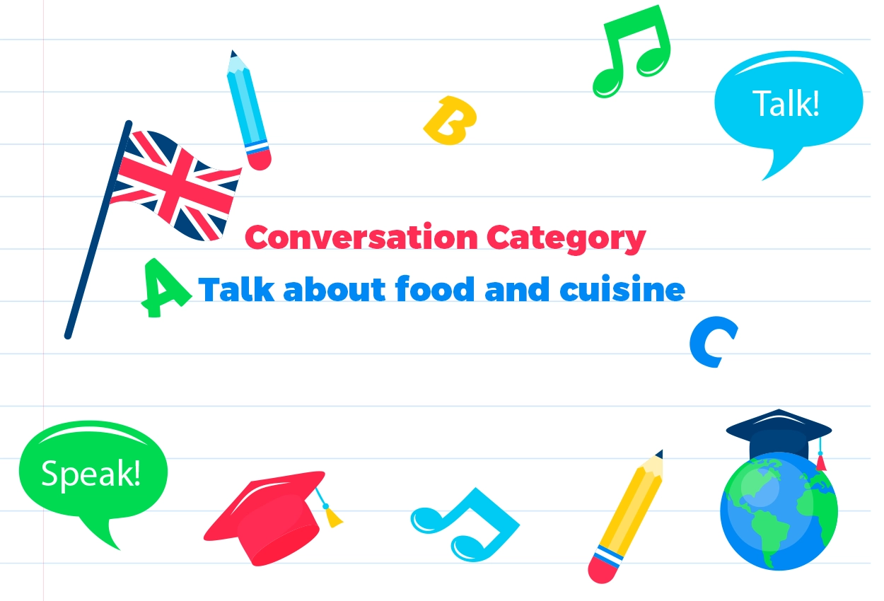 Conversation Category-Discuss Topics related to food and cuisine