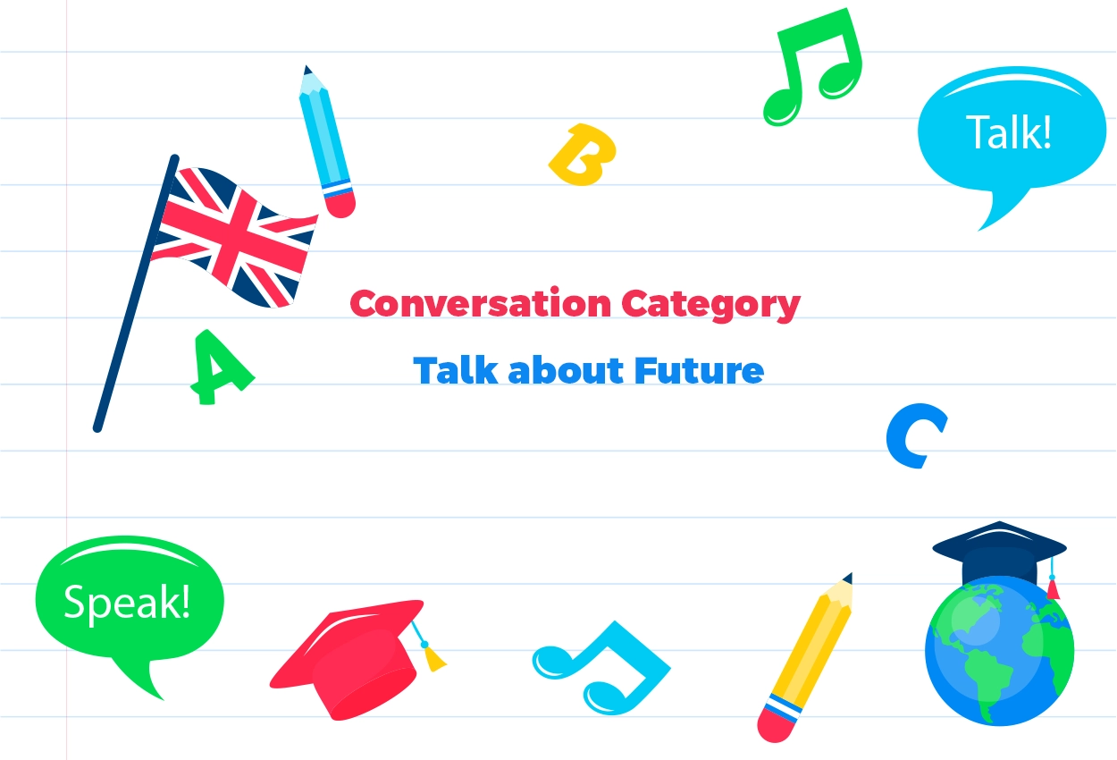 Conversation Category-Discuss Topics related to Future