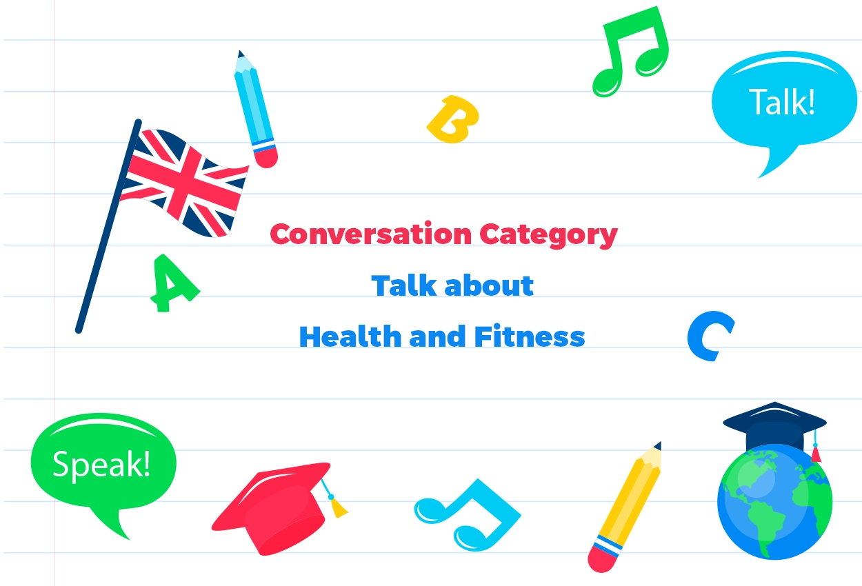 Conversation Category-Discuss Topics related to Health and Fitness