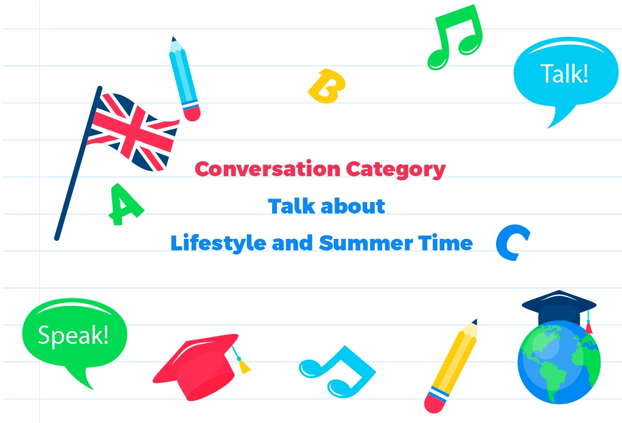 Conversation Category-Discuss Topics related to Lifestyle and Summer Time