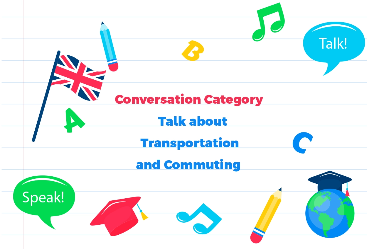 Conversation Category-Discuss Topics related to Transportation and Commuting