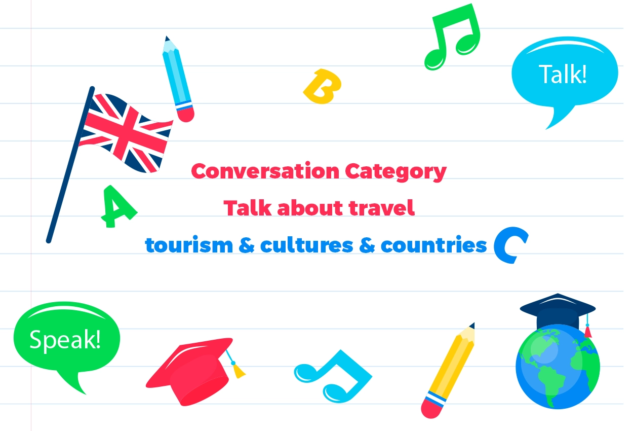 Conversation Category-Talk about travel, tourism & cultures & countries