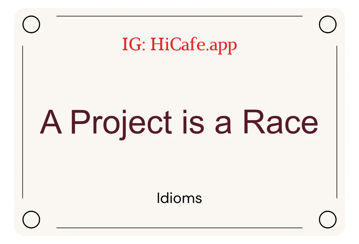 Idioms on A Project is a Race