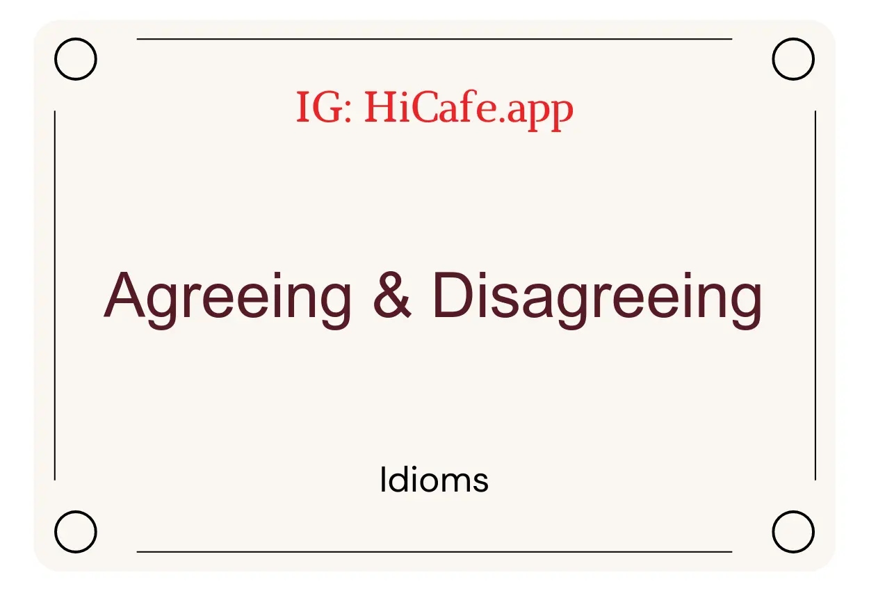 Idioms about Agreeing and Disagreeing