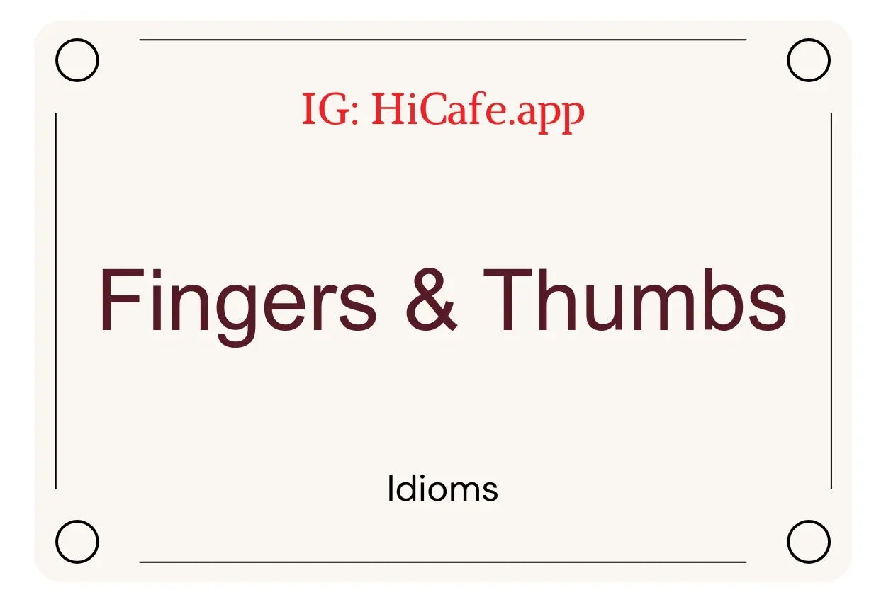 idioms on Fingers and Thumbs