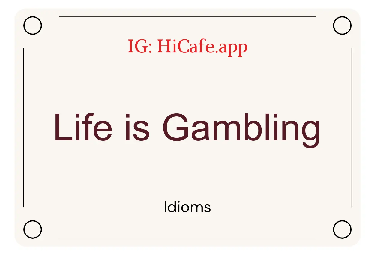 idioms about Life is Gambling