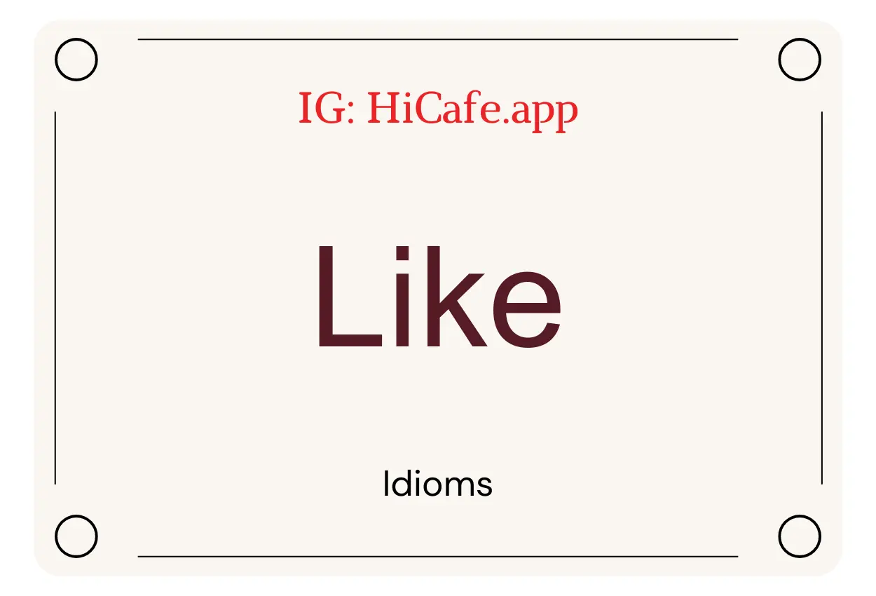 Idioms on Like