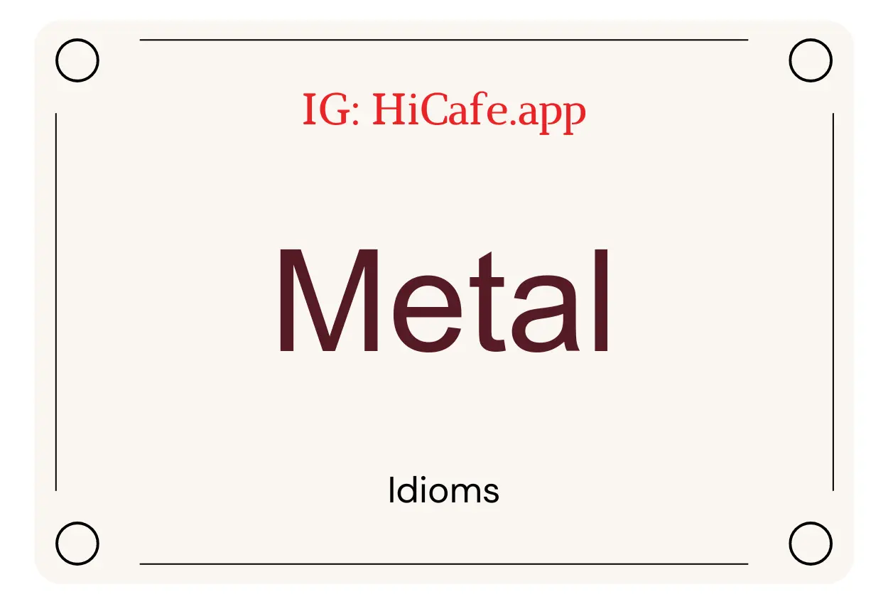 Idioms about Metal