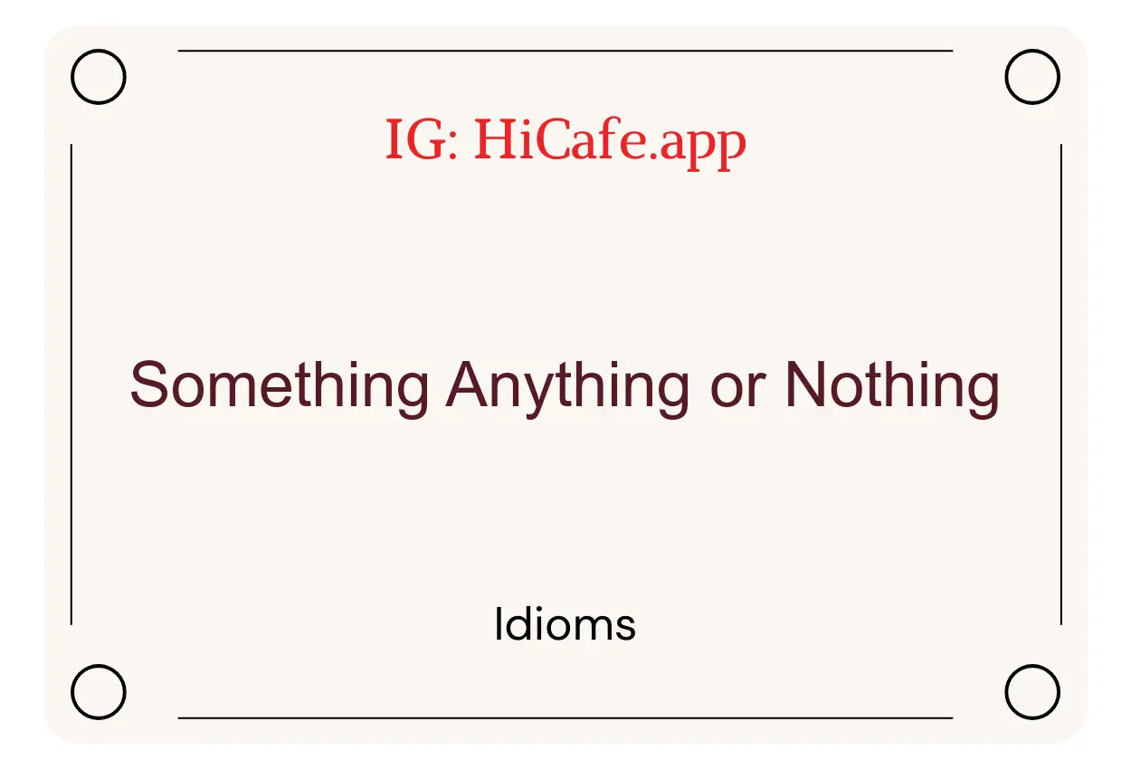 Idioms about Something Anything or Nothing
