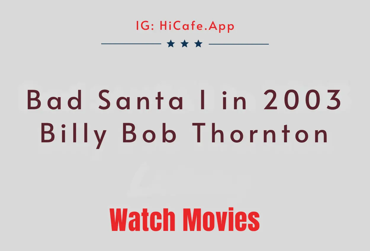 Bad Santa 1 in 2003- Billy Bob Thornton